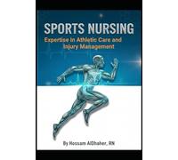 Sports Nursing: Expertise in Athletic Care and Injury Management: Comprehensive Guide for Sports Healthcare Professionals