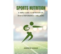 SPORTS NUTRITION: A SIMPLE GUIDE TO NUTRITION FOR SPORTS PERFORMANCE & WELLBEING