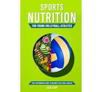 Sports Nutrition for Young Volleyball Athletes: Peak-Performance Guide to Maximize Volleyball Success