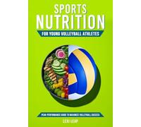 Sports Nutrition for Young Volleyball Athletes: Peak-Performance Guide to Maximize Volleyball Success