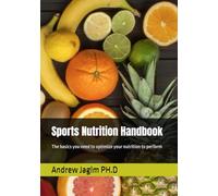 Sports Nutrition Handbook: The basics you need to optimize your nutrition to perform