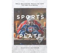 Sports on the Plate: Well balanced meals to add to the playbook