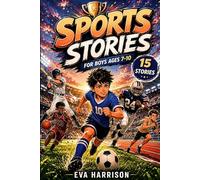 Sports Stories for Boys: 15 Ultimate Sports Stories for Boys Ages 7-10 Featuring Friendship, Teamwork, and Unforgettable Games