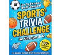 Sports Trivia Book for Kids Ages 8-12: 300+ Questions, Fun Games, Quizzes & Brain-Boosting Challenges to Become a Sports Champion