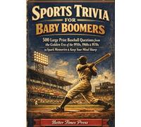 Sports Trivia for Baby Boomers: 500 Large Print Baseball Questions from the Golden Era of the 1950s, 1960s & 1970s to Spark Memories & Keep Your Mind Sharp