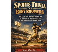 Sports Trivia for Baby Boomers: 500 Large Print Baseball Questions from the Golden Era of the 1950s, 1960s & 1970s to Spark Memories & Keep Your Mind Sharp