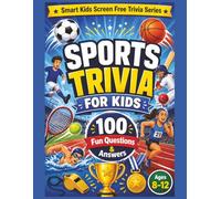 Sports Trivia for Kids: 100 Fun Sports Questions and Answers for Curious Kids Ages 8-12 (Smart Kids Screen Free Trivia Series)