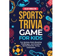 Sports Trivia Games for Kids: Fun Quizzes, Brain-Boosting Challenges, and Amazing Sports Facts for Young Champions