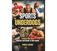 SPORTS UNDERDOGS: 10 ATHLETES WHO DEFIED INJURIES AND DOUBT TO RISE AGAIN