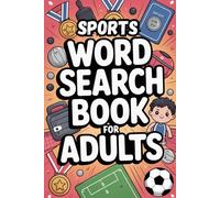 Sports Word Search Book for Adults: 100 Puzzles Featuring Football, Baseball, Golf and More - Fun Brain Games with Sports Vocabulary and Facts