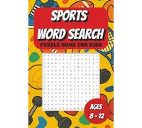 SPORTS WORD SEARCH PUZZLE BOOK FOR KIDS AGES 8-12: 50+ Fun and Educational Word Puzzles for Kids | Sports-Themed Crosswords Featuring Football, ... | Great Gift for Travel, Holidays & Free Time