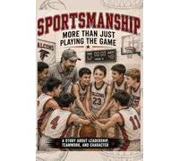 Sportsmanship: More than Just Playing the Game: A Story about Leadership, Teamwork, and Character