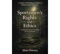 Sportsmen's Rights and Ethics: A Guide for Defending the Rights of Hunters and Fishermen