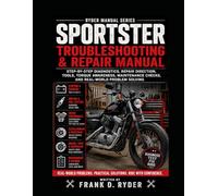 SPORTSTER TROUBLESHOOTING & REPAIR MANUAL: Step-by-Step Diagnostics, Repair Direction, Tools, Torque Awareness, Maintenance Checks, and Real-World Problem Solving
