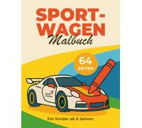 Sportwagen Malbuch für Kinder ab 6 Jahren: Coole Autos, Rennwagen & Fahrzeuge zum Ausmalen - 60 einfache Motive für kleine Autofans