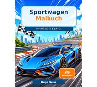 Sportwagen Malbuch für Kinder ab 6 Jahren: Coole Rennwagen, Supercars und Traumautos zum Ausmalen