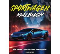 Sportwagen Malbuch für Kinder, Teenager und Erwachsene: 50 Malvorlagen für die kreative Auszeit und Entspannung mit tollen Sportwagen aus aller Welt