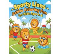 Sporty Lions - Active Coloring Fun for Kids Ages 4-8: Cute Lions Playing Soccer, Swimming, and Fun Olympic Games (Roaring Adventures Coloring Series)