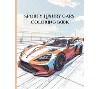 Sporty Luxury Cars Coloring Book: Relaxing & Detailed Designs for Car Lovers