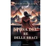 Sposa del Re delle Braci: Una ragazza rubata, un compagno riluttante e un amore scritto nel fuoco e nella menzogna