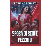 Sposa di seta e peccato: Un oscuro romanzo d'amore invertito di lussuria, bugie e la triade del loto nero (Rose Marculey Harem Romance (IT))