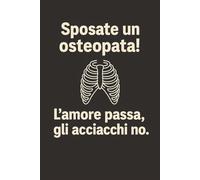 Sposate un osteopata, l'amore passa gli acchiacchi no: Taccuino per Appunti Divertente Osteopata | Quaderno a Righe per uno Studente di Osteopatia | ... quaderno osteopata, studente di osteopatia