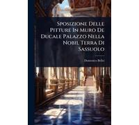Sposizione Delle Pitture In Muro De Ducale Palazzo Nella Nobil Terra Di Sassuolo