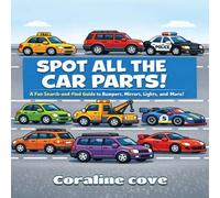 Spot all the car parts !: Stunning Visuals Unleashing Car Part Secrets for Bold, Curious Young Mechanics!" (Car science for kids)