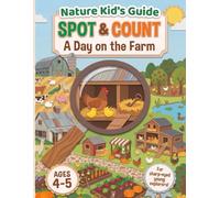 Spot and Count - a Day on the Farm: For Sharp-Eyed Young Explorers, Ages 4-5 (Nature Kid's Guide - Spot and Count Books for Ages 4-5)