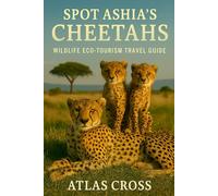 SPOT ASHIA'S CHEETAHS: Wildlife Eco-Tourism Travel Guide