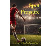 Spot Pressure: The Story of the Penalty Shoot-out