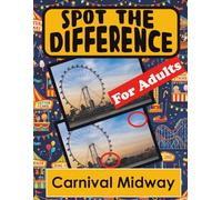 Spot the Difference Book for Adults - Carnival Midway: Hidden Picture Puzzles for Adults with Carnival Midway Pictures