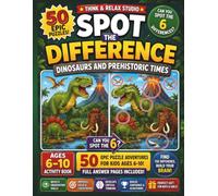 Spot the Difference: Dinosaurs and Prehistoric Times: 50 Epic Puzzle Adventures for Kids Ages 6-10 | Find the Difference Activity Book with Full Answer Pages Included