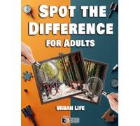 Spot the Difference for Adults - Urban Life: 250 Differences to Find | 50 Detailed City Scenes for Focus and Relaxation | Large Print Activity Book for Seniors and Adults (No Solutions Included)