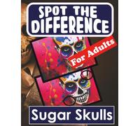 Spot the Difference - Sugar Skulls: Picture Puzzles for Adults with Sugar Skull Pictures