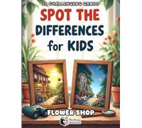 Spot the Differences for Kids - Flower Shop Adventure: 50 Fun Puzzle Games | Find 5 Differences & Track Your Score | Brain Activity Book for Kids Ages 4-8 (Spot the Differences Adventure Series)