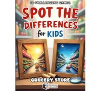 Spot the Differences for Kids - Grocery Store Adventure: 50 Fun Supermarket Puzzles | Find 5 Differences in Every Scene | Brain Games for Kids Ages 4-8 (Spot the Differences Adventure Series)