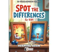 Spot the Differences for Kids_ Hospital Room Adventure: 50 Fun & Challenging Find the Difference Puzzles with Score Tracker - Brain Boosting Activity ... Kids (Spot the Differences Adventure Series)