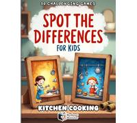 Spot the Differences for Kids_ Kitchen & Cooking Adventure: 50 Fun & Colorful Puzzles to Boost Focus, Observation Skills and Logical Thinking (Ages 4-8)
