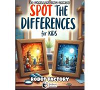 Spot the Differences for Kids - Robot Factory: 50 Fun “Find the Difference” Puzzles | Spot 5 Differences in Every Scene | Brain Games & Activity Book ... 4-8 (Spot the Differences Adventure Series)