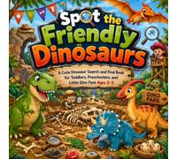 Spot the Friendly Dinosaurs: A Cute Dinosaur Search and Find Book for Toddlers, Preschoolers, and Little Dino Fans Ages 2-5