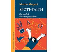 Spoti-faith. Per una fede di ultima generazione (Spiritualità)