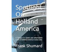 Spotlight On Holland America: A Tongue In Cheek and Imformative Look at Holland America Cruise Lines