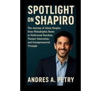 Spotlight on Shapiro: The Journey of Adam Shapiro from Philadelphia Roots to Hollywood Stardom, Theater Innovation, and Entrepreneurial Triumph