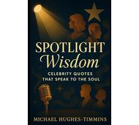 Spotlight Wisdom: Celebrity Quotes That Speak to the Soul (The Senior Truth Collection)