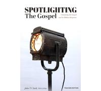 Spotlighting the Gospel: Clarifying the Gospel and its Biblical Response Teacher Edition: 2 (Spotlighting The Gospel Study Books)