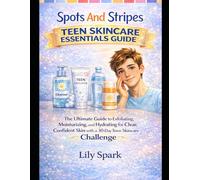 Spots And Stripes Teen Skincare Essentials Guide: The Ultimate Guide to Exfoliating, Moisturizing, and Hydrating for Clear, Confident Skin with a 30 day teen skincare challenge