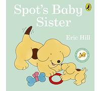 Spot's Baby Sister: A lift-the-flap board book for toddlers