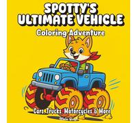 Spotty’s Ultimate Vehicle Coloring Adventure: Cars, Trucks, Motorcycles & More (Spotty’s Road Trip Adventures)