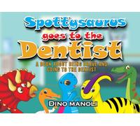 SPOTTYSAURUS GOES TO THE DENTIST: A BOOK ABOUT BEING BRAVE AND GOING TO THE DENTIST (The Adventures of Spottysaurus)